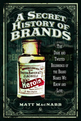 A Secret History of Brands(English, Paperback, MacNabb Matt)