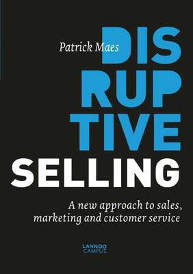 Disruptive Selling: A New Approach to Sales, Marketing and Customer Service(English, Paperback, Maes ,Patrick)