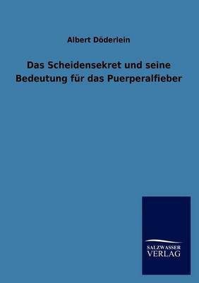 Das Scheidensekret Und Seine Bedeutung Fur Das Puerperalfieber(German, Paperback, D Derlein Albert)