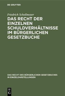 Das Recht der einzelnen Schuldverhaeltnisse im Buergerlichen Gesetzbuche(German, Hardcover, Schollmeyer Friedrich)