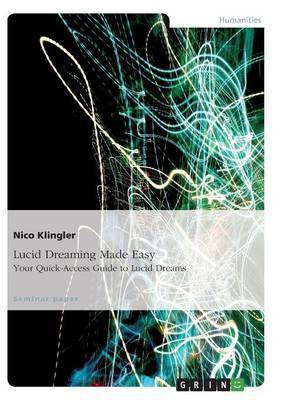 Lucid Dreaming Made Easy. Your Quick-Access Guide to Lucid Dreams(English, Paperback, Klingler Nico)