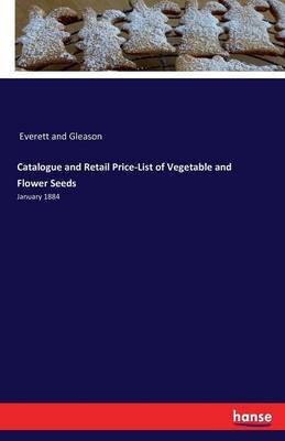 Catalogue and Retail Price-List of Vegetable and Flower Seeds(English, Paperback, unknown)