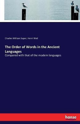 The Order of Words in the Ancient Languages(English, Paperback, Super Charles William)