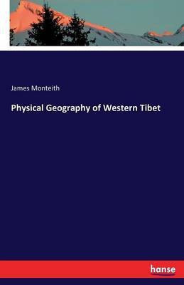 Physical Geography of Western Tibet(English, Paperback, Monteith James)