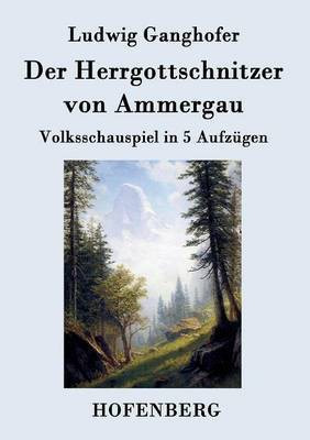 Der Herrgottschnitzer von Ammergau(German, Paperback, Ludwig Ganghofer)