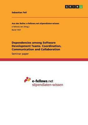 Dependencies among Software Development Teams. Coordination, Communication and Collaboration(English, Paperback, Feil Sebastian)