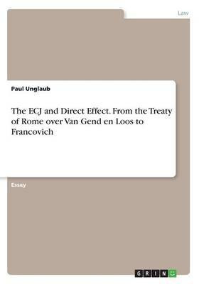 The ECJ and Direct Effect. From the Treaty of Rome over Van Gend en Loos to Francovich(English, Paperback, Unglaub Paul)