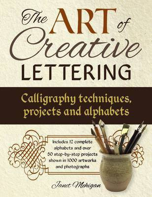 Art of Creative Lettering: Calligraphy Techniques, Projects and Alphabets(English, Paperback, Mehigan Janet)