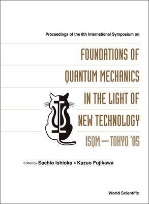 Proceedings of the 8th International Symposium on Foundations of Quantum Mechanics in the Light of New Technology(English, Electronic book text, Ishioka Sachio)