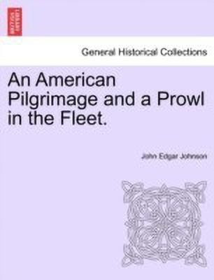 An American Pilgrimage and a Prowl in the Fleet.(English, Paperback, Johnson John Edgar)