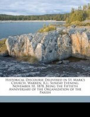 Historical Discourse Delivered in St. Mark's Church, Warren, R.I.(English, Paperback, Anonymous William Nichols)