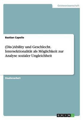(Dis-)Ability und Geschlecht. Intersektionalitaet als Moeglichkeit zur Analyse sozialer Ungleichheit(German, Paperback, Capelle Bastian)