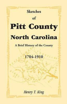 Sketches of Pitt County, North Carolina, a Brief History of the County, 1704-1910(English, Paperback, King Henry T Jr)