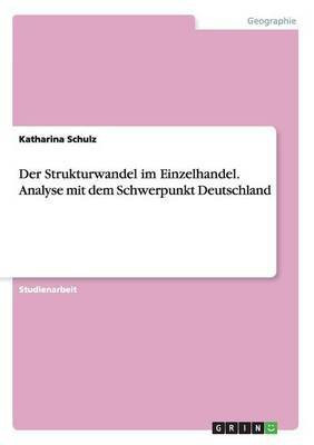 Der Strukturwandel im Einzelhandel. Analyse mit dem Schwerpunkt Deutschland(German, Paperback, Schulz Katharina)