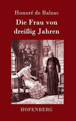 Die Frau von dreissig Jahren(German, Hardcover, Honore de Balzac)