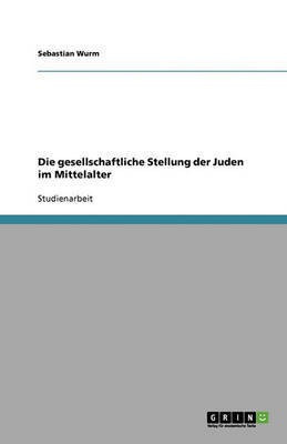 Die gesellschaftliche Stellung der Juden im Mittelalter(German, Paperback, Wurm Sebastian)