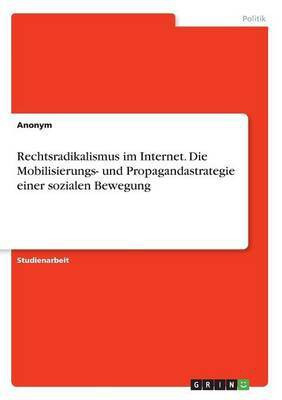 Rechtsradikalismus im Internet. Die Mobilisierungs- und Propagandastrategie einer sozialen Bewegung(German, Paperback, Anonym)