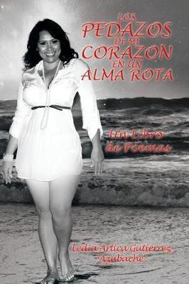 Los Pedazos de Mi Corazon En Un Alma Rota(Spanish, Paperback, Gutierrez Ledia Artica)
