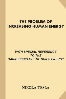 The Problem of Increasing Human Energy(English, Paperback, Tesla Nikola)