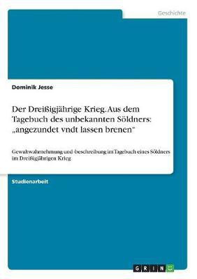 Der Dreissigjaehrige Krieg. Aus dem Tagebuch des unbekannten Soeldners(German, Paperback, Jesse Dominik)