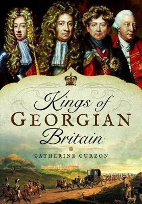 Kings of Georgian Britain(English, Hardcover, Curzon Catherine)