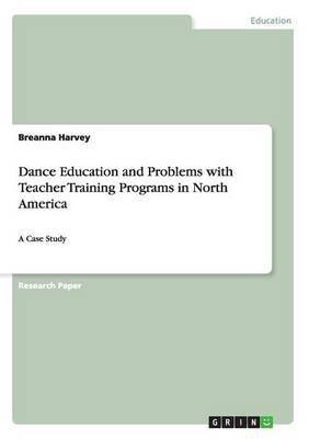 Dance Education and Problems with Teacher Training Programs in North America(English, Paperback, Harvey Breanna)