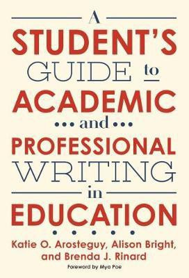 A Student's Guide to Academic and Professional Writing in Education(English, Paperback, Arosteguy Katie O.)