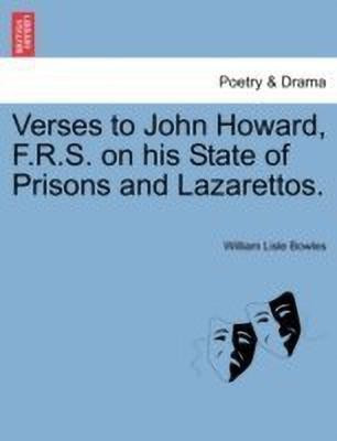 Verses to John Howard, F.R.S. on His State of Prisons and Lazarettos.(English, Paperback, Bowles William Lisle)