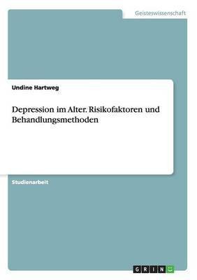 Depression im Alter. Risikofaktoren und Behandlungsmethoden(German, Paperback, Hartweg Undine)