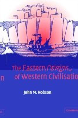 The Eastern Origins of Western Civilisation(English, Paperback, Hobson John M.)