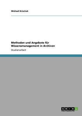 Methoden und Angebote fuer Wissensmanagement in Archiven(German, Paperback, Krischak Michael)