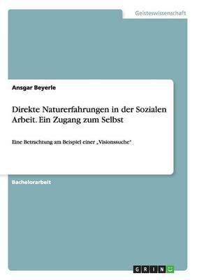 Direkte Naturerfahrungen in der Sozialen Arbeit. Ein Zugang zum Selbst(German, Paperback, Beyerle Ansgar)