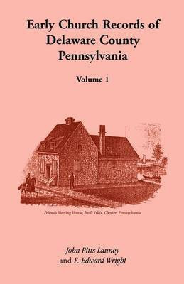 Early Church Records of Delaware County, Pennsylvania, Volume 1(English, Paperback, Launey John Pitts)