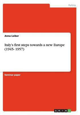 Italy's first steps towards a new Europe (1945- 1957)(English, Paperback, Leiber Anna)