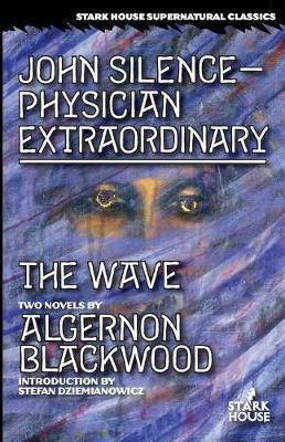 John Silence-Physician Extraordinary / The Wave(English, Paperback, Blackwood Algernon)