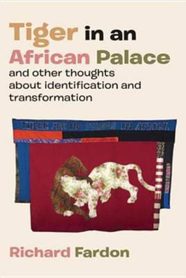 Tiger in an African Palace, and Other Thoughts about Identification and Transformation(English, Electronic book text, Fardon Richard Professor)