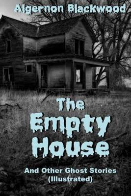 The Empty House And Other Ghost Stories (Illustrated)(English, Paperback, Blackwood Algernon)
