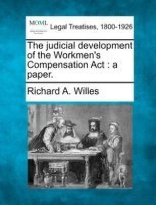The Judicial Development of the Workmen's Compensation ACT(English, Paperback, Willes Richard A)