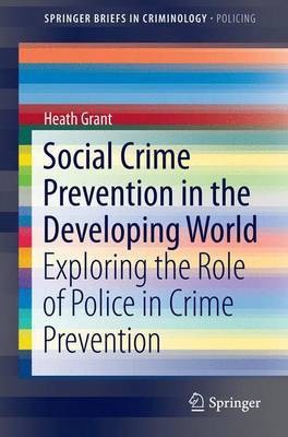 Social Crime Prevention in the Developing World; Exploring the Role of Police in Crime Prevention(English, Electronic book text, unknown)