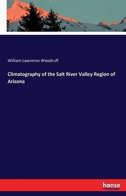 Climatography of the Salt River Valley Region of Arizona(English, Paperback, Woodruff William Lawrence)