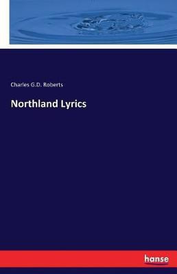 Northland Lyrics(English, Paperback, Roberts Charles George Douglas Sir)
