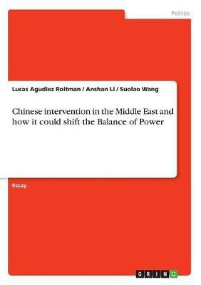 Chinese intervention in the Middle East and how it could shift the Balance of Power(English, Paperback, Agudiez Roitman Lucas)