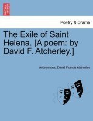 The Exile of Saint Helena. [a Poem(English, Paperback, Anonymous David Francis)