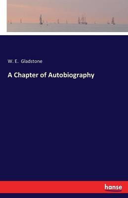 A Chapter of Autobiography(English, Paperback, Gladstone W E (William Ewart))