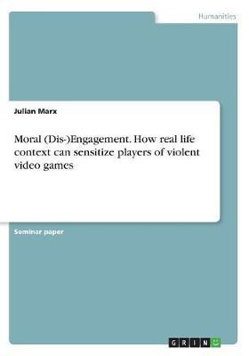 Moral (Dis-)Engagement. How real life context can sensitize players of violent video games(English, Paperback, Marx Julian)