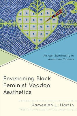 Envisioning Black Feminist Voodoo Aesthetics(English, Electronic book text, Martin Kameelah L)