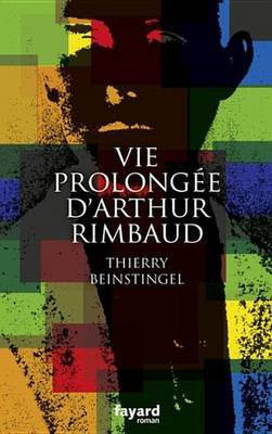Vie Prolongee D'Arthur Rimbaud(French, Electronic book text, Beinstingel Thierry)