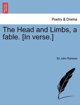 The Head and Limbs, a Fable. [in Verse.](English, Paperback, Ramsea Sir John)