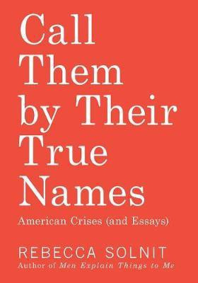 Call Them by Their True Names(English, Hardcover, Solnit Rebecca)