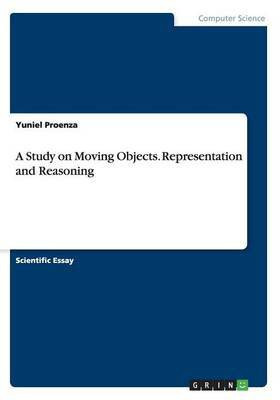 A Study on Moving Objects. Representation and Reasoning(English, Paperback, Proenza Yuniel)